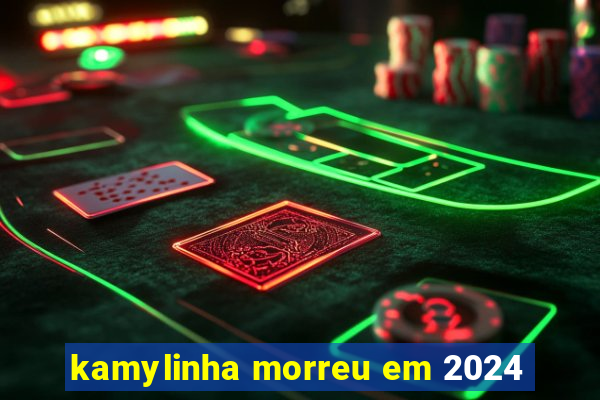 kamylinha morreu em 2024